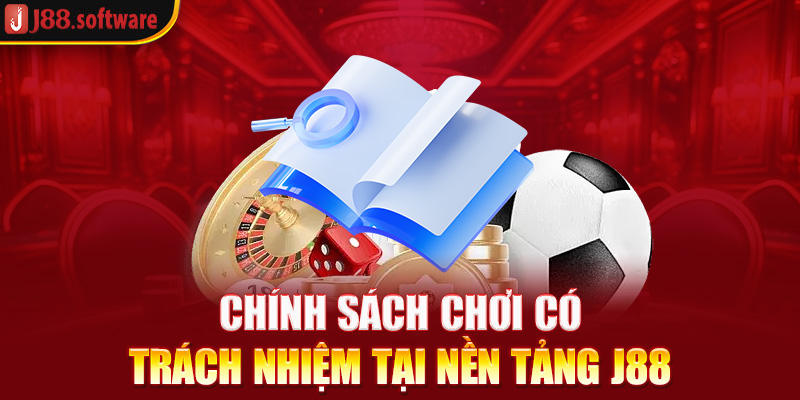 chinh-sach-choi-co-trach-nhiem-tai-nen-tang-j88