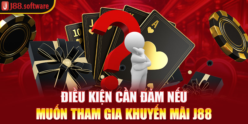 dieu-kien-can-dam-neu-muon-tham-gia-khuyen-mai-j88