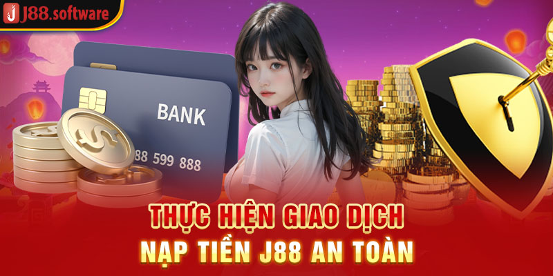 thuc-hien-giao-dich-nap-tien-j88-an-toan