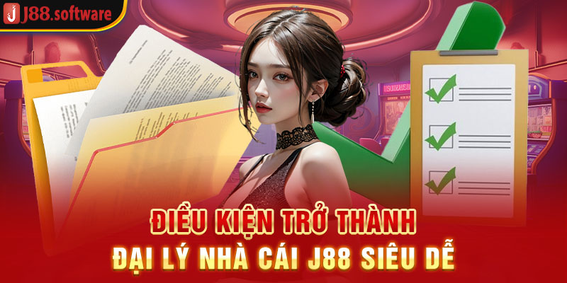 dieu-kien-tro-thanh-dai-ly-nha-cai-j88-sieu-de