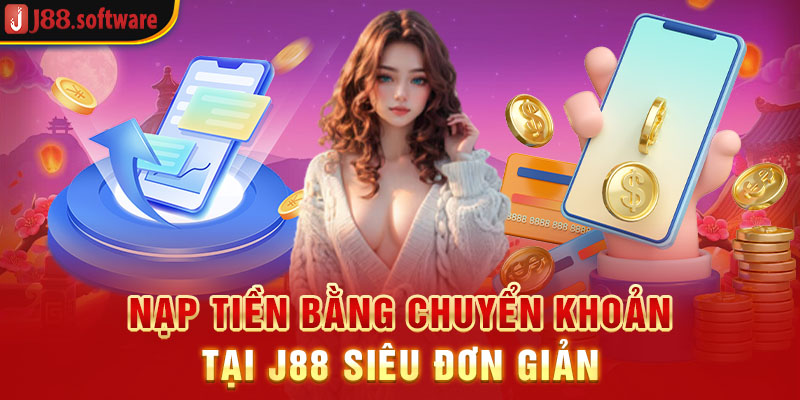 nap-tien-bang-chuyen-khoan-tai-j88-sieu-don-gian