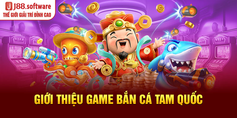 gioi-thieu-game-ban-ca-tam-quoc