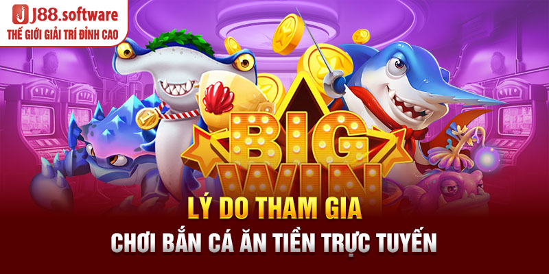 ly-do-tham-gia-choi-ban-ca-an-tien-truc-tuyen