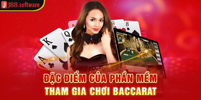 dac-diem-cua-phan-mem-tham-gia-choi-baccarat