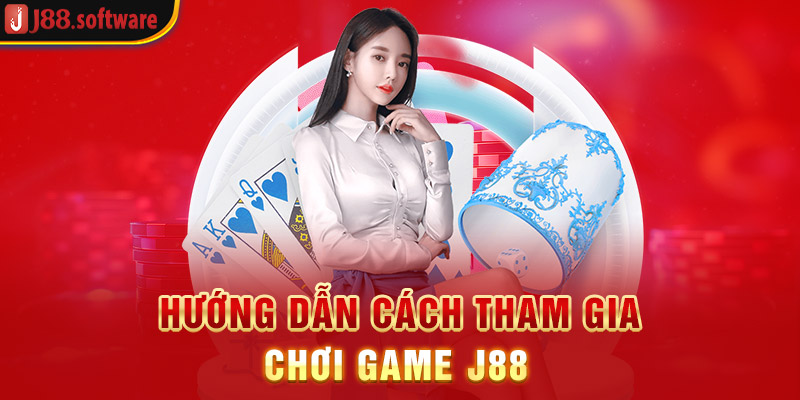 huong-dan-cach-tham-gia-choi-game-j88 