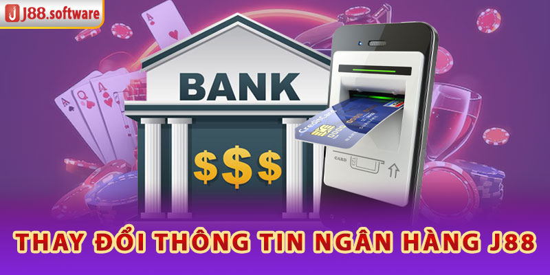 thay-doi-thong-tin-ngan-hang-j88